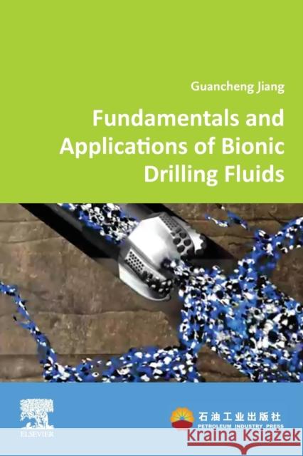 Fundamentals and Applications of Bionic Drilling Fluids Jiang, Guancheng 9780323902939 Elsevier