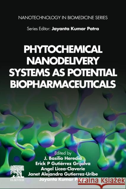 Phytochemical Nanodelivery Systems as Potential Biopharmaceuticals Basilio Heredia Erick P. Gutierrez-Grijalva Angel Licea-Claverie 9780323903905