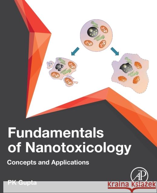 Fundamentals of Nanotoxicology: Concepts and Applications P. K. Gupta 9780323903998 Academic Press