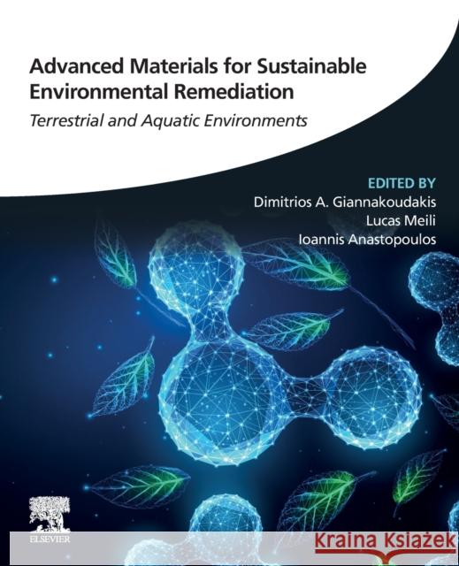 Advanced Materials for Sustainable Environmental Remediation: Terrestrial and Aquatic Environments Dimitrios A. Giannakoudakis Lucas Meili Ioannis Anastopoulos 9780323904858 Elsevier