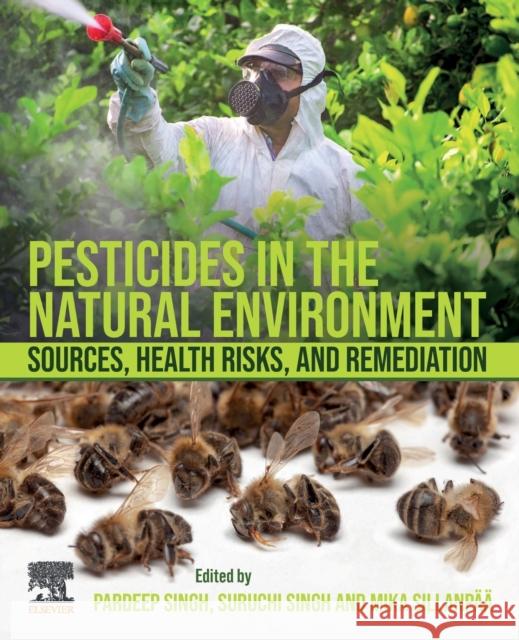 Pesticides in the Natural Environment: Sources, Health Risks, and Remediation Pardeep Singh Suruchi Singh 9780323904896 Elsevier