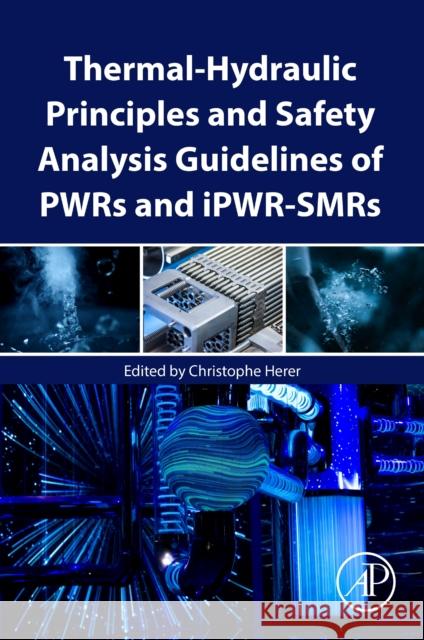 Thermal-Hydraulic Principles and Safety Analysis Guidelines of PWRs and iPWR-SMRs  9780323904940 Elsevier Science & Technology