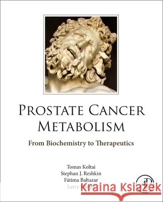 Prostate Cancer Metabolism: From Biochemistry to Therapeutics Tomas Koltai Stephan J. Reshkin F 9780323905282 Academic Press