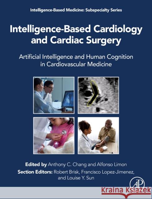Intelligence-Based Cardiology: Artificial Intelligence and Human Cognition in Clinical Cardiology and Cardiac Surgery Chang, Anthony 9780323905343