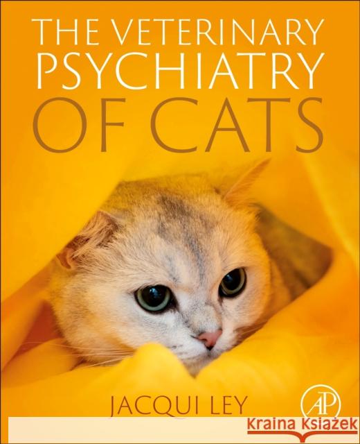 The Veterinary Psychiatry of Cats Jacqueline (Fellow of the Veterinary Behaviour Chapter of the Australian College of Veterinary Scienctist (ACVSc)) Ley 9780323905411 Academic Press