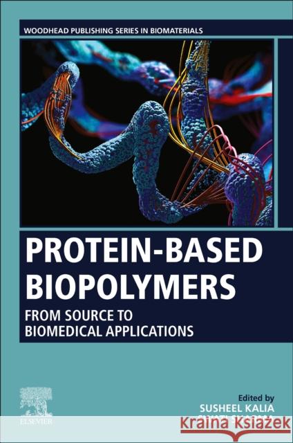 Protein-Based Biopolymers: From Source to Biomedical Applications Susheel Kalia Swati Sharma 9780323905459