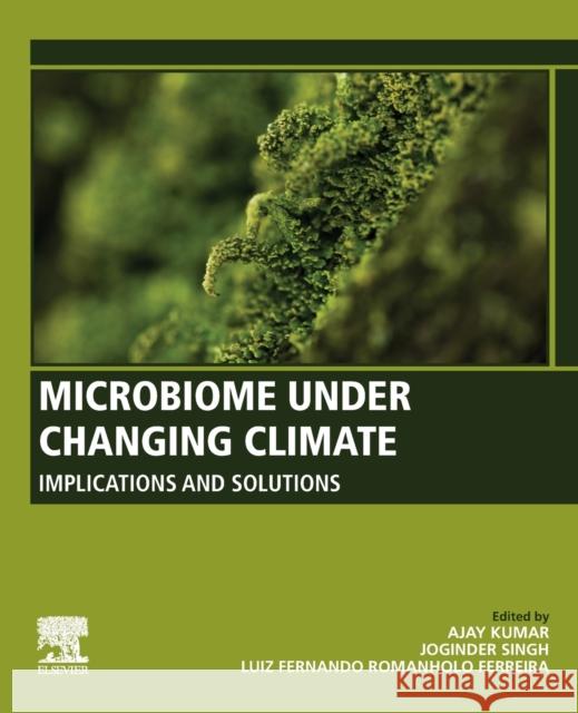 Microbiome Under Changing Climate: Implications and Solutions Ajay Kumar Joginder Singh Luiz Fernando Romanholo Ferreira 9780323905718