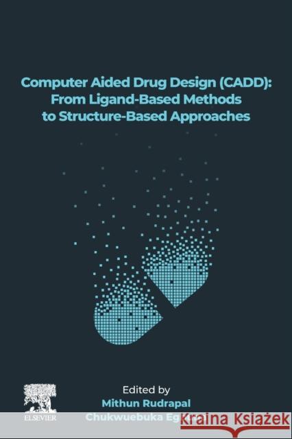 Computer Aided Drug Design (Cadd): From Ligand-Based Methods to Structure-Based Approaches Rudrapal, Mithun 9780323906081