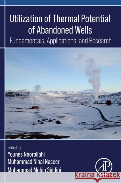 Utilization of Thermal Potential of Abandoned Wells: Fundamentals, Applications and Research Younes Noorollahi Muhammad Nihal Naseer Muhammad Mobin Siddiqi 9780323906166