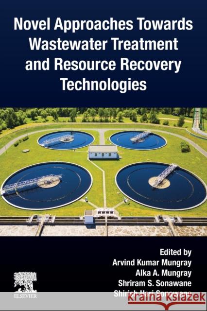 Novel Approaches Towards Wastewater Treatment and Resource Recovery Technologies Arvind Kumar Mungray Alka A. Mungray Shriram S. Sonawane 9780323906272 Elsevier