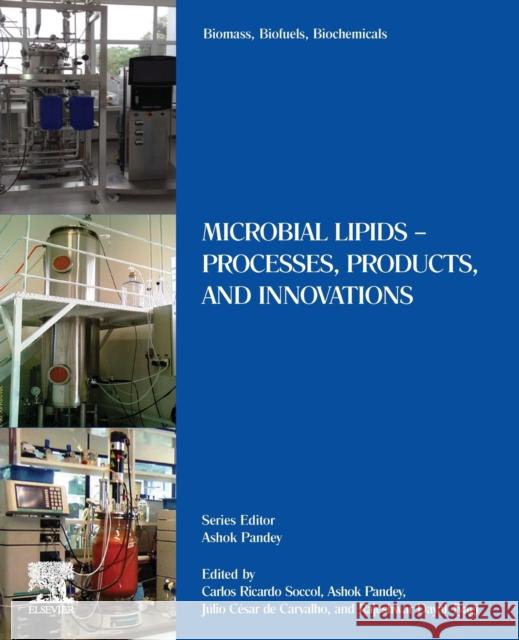 Biomass, Biofuels, Biochemicals: Microbial Lipids - Processes, Products, and Innovations Carlos Ricardo Soccol Ashok Pandey Julio C. de Carvalho 9780323906319 Elsevier