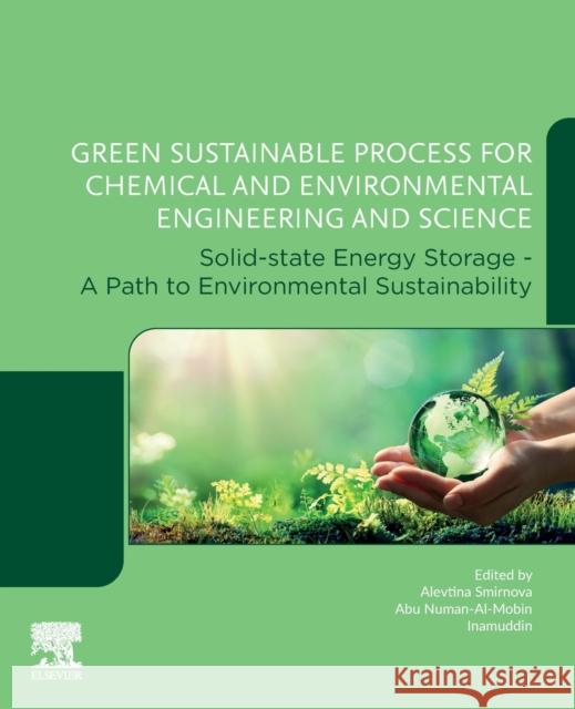 Green Sustainable Process for Chemical and Environmental Engineering and Science: Solid-State Energy Storage - A Path to Environmental Sustainability Alevtina Smirnova Abu Numan-Al-Mobin Inamuddin 9780323906357 Elsevier