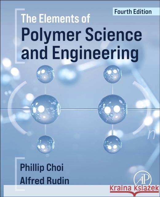 The Elements of Polymer Science and Engineering Alfred Rudin Phillip Choi 9780323906494 Elsevier Science & Technology