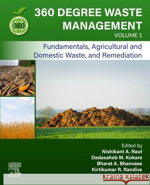 360 Degree Waste Management, Volume 1: Fundamentals, Agricultural and Domestic Waste, and Remediation Nishikant A. Raut Dadasaheb M. Kokare Kirtikumar R. Randive 9780323907606