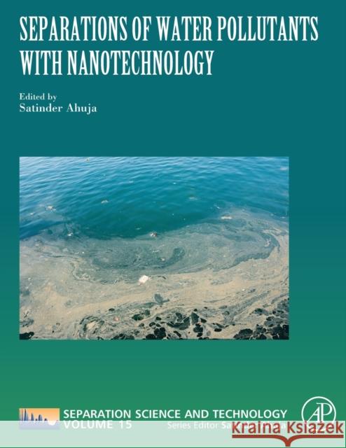 Separations of Water Pollutants with Nanotechnology: Volume 15 Ahuja, Satinder 9780323907637