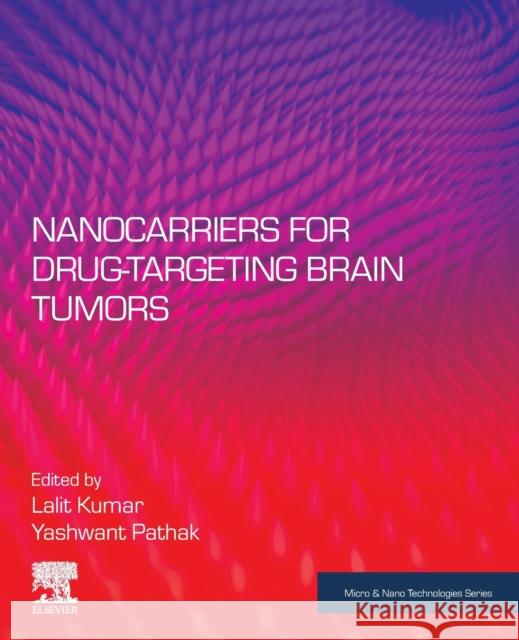 Nanocarriers for Drug-Targeting Brain Tumors Lalit Kumar Yashwant Pathak 9780323907736