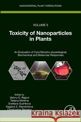 Toxicity of Nanoparticles in Plants: An Evaluation of Cyto/Morpho-Physiological, Biochemical and Molecular Responses Vishnu D. Rajput Tatiana Minkina Svetlana Sushkova 9780323907743