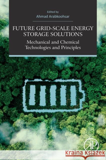 Future Grid-Scale Energy Storage Solutions: Mechanical and Chemical Technologies and Principles Arabkoohsar, Ahmad 9780323907866