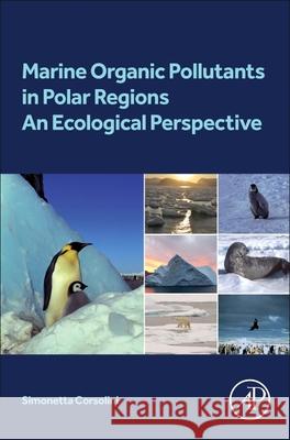 Contamination of Marine Ecosystems in Polar Regions: Basics and Applications Simonetta Corsolini 9780323908696 Elsevier