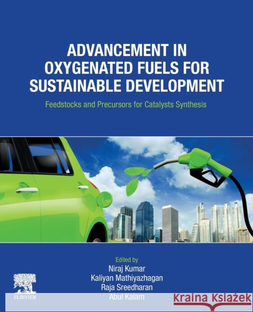 Advancement in Oxygenated Fuels for Sustainable Development: Feedstocks and Precursors for Catalysts Synthesis Niraj Kumar Kaliyan Mathiyazhagan Raja Sreedharan 9780323908757 Elsevier