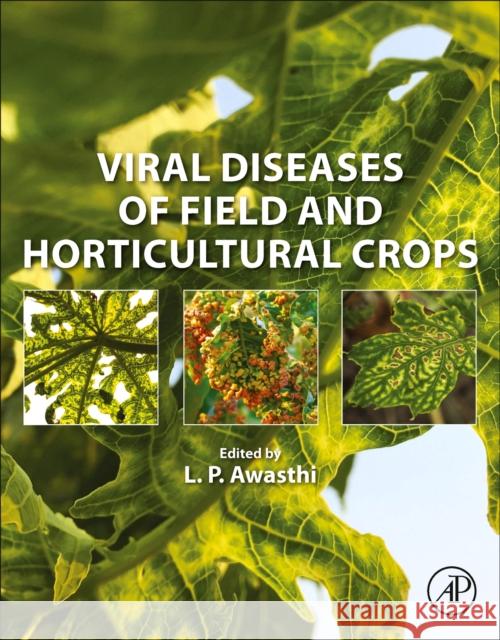 Viral Diseases of Field and Horticultural Crops L. P. Awasthi 9780323908993 Academic Press