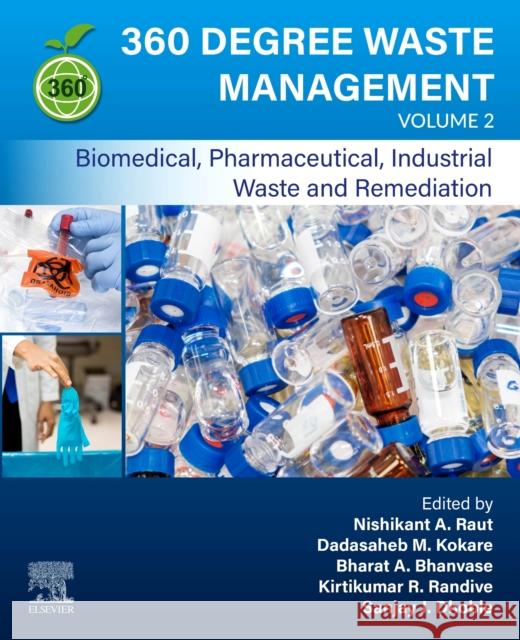 360 Degree Waste Management, Volume 2: Biomedical, Pharmaceutical, Industrial Waste and Remediation Nishikant A. Raut Dadasaheb M. Kokare Kirtikumar R. Randive 9780323909099