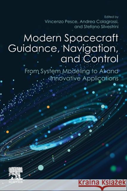 Modern Spacecraft Guidance, Navigation, and Control: From System Modeling to AI and Innovative Applications Pesce, Vincenzo 9780323909167 Elsevier