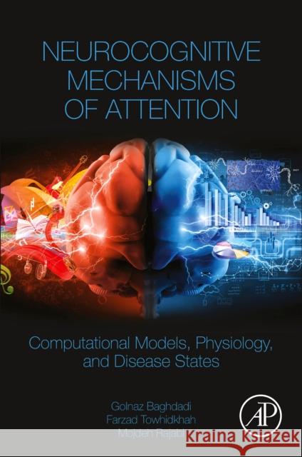 Neurocognitive Mechanisms of Attention: Computational Models, Physiology, and Disease States Golnaz Baghdadi Farzad Towhidkhah Mojdeh Rajabi 9780323909358 Academic Press