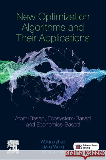 New Optimization Algorithms and Their Applications: Atom-Based, Ecosystem-Based and Economics-Based Zhang, Zhenxing 9780323909419