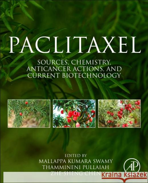 Paclitaxel: Sources, Chemistry, Anticancer Actions, and Current Biotechnology Mallappa Kumara Swamy T. Pullaiah Zhe-Sheng Chen 9780323909518 Academic Press