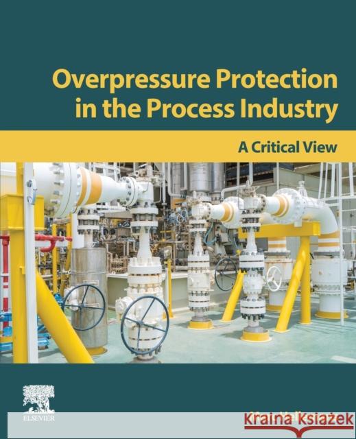 Overpressure Protection in the Process Industry: A Critical View Marc Hellemans 9780323909563 Elsevier