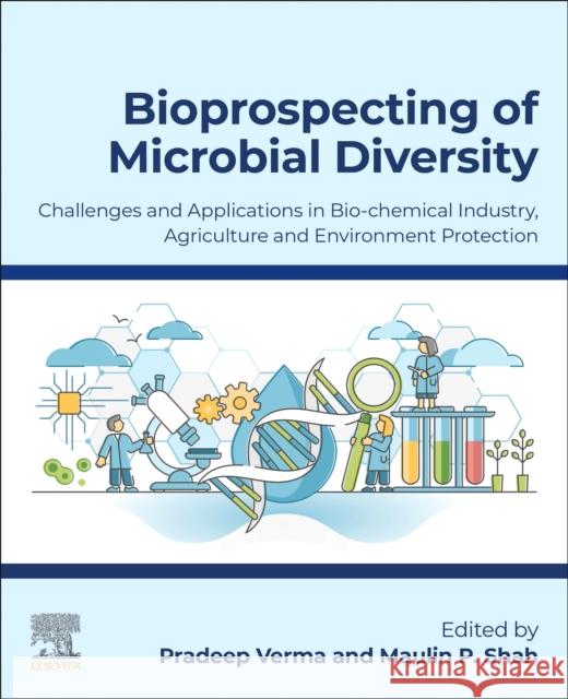Bioprospecting of Microbial Diversity: Challenges and Applications in Biochemical Industry, Agriculture and Environment Protection Verma, Pradeep 9780323909587 Elsevier