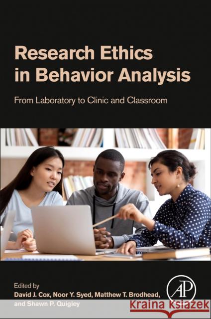 Research Ethics in Behavior Analysis: From Laboratory to Clinic and Classroom David J. Cox Matthew T. Brodhead Shawn P. Quigley 9780323909693