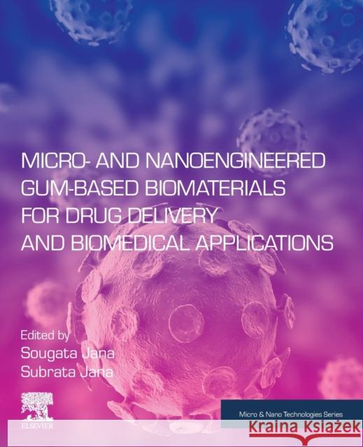 Micro- And Nanoengineered Gum-Based Biomaterials for Drug Delivery and Biomedical Applications Jana, Sougata 9780323909860