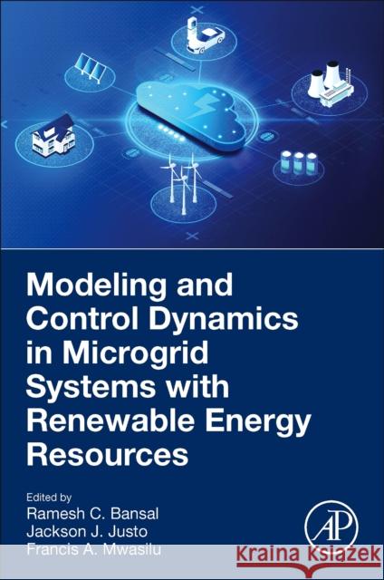 Modelling and Control Dynamics in Microgrid Systems with Renewable Energy Resources Ramesh Bansal J. J. Justo F. Mwasilu 9780323909891 Elsevier Science & Technology
