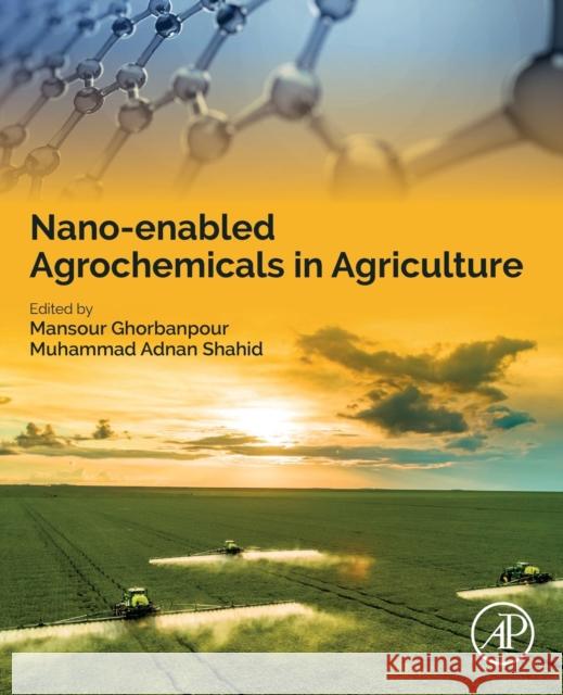 Nano-Enabled Agrochemicals in Agriculture Mansour Ghorbanpour Muhammad Adnan Shahid 9780323910095 Academic Press