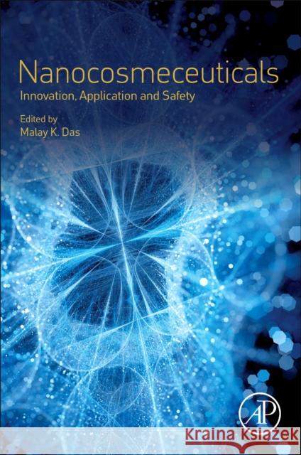 Nanocosmeceuticals: Innovation, Application, and Safety Das, Malay K. 9780323910774