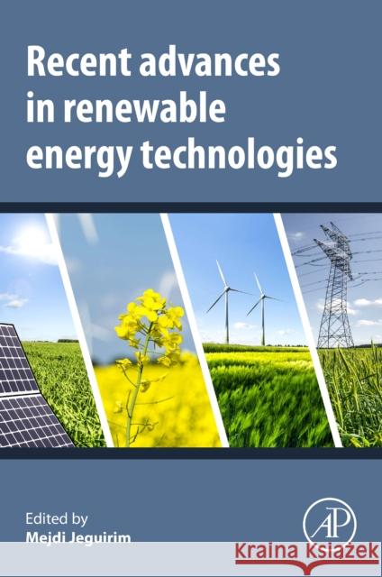 Recent Advances in Renewable Energy Technologies: Volume 1 Mejdi Jeguirim 9780323910934 Academic Press