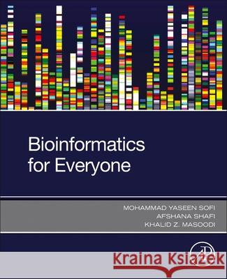 Bioinformatics for Everyone Mohammad Yaseen Sofi Afshana Shafi Khalid Z. Masoodi 9780323911283