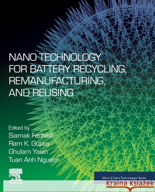 Nano Technology for Battery Recycling, Remanufacturing, and Reusing Siamak Farhad Ram K. Gupta Ghulam Yasin 9780323911344