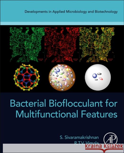 Bacterial Bioflocculant for Multifunctional Features S. Sivaramakrishnan R. T. V. Vimala 9780323911382