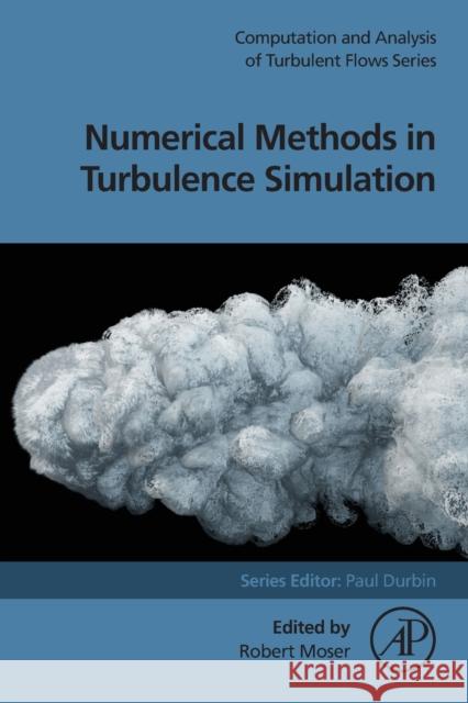 Numerical Methods in Turbulence Simulation Robert D. Moser 9780323911443 Academic Press