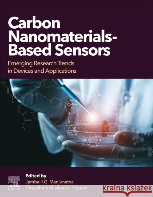 Carbon Nanomaterials-Based Sensors: Emerging Research Trends in Devices and Applications Chaudhery Mustansa Jamballi G. Manjunatha 9780323911740 Elsevier