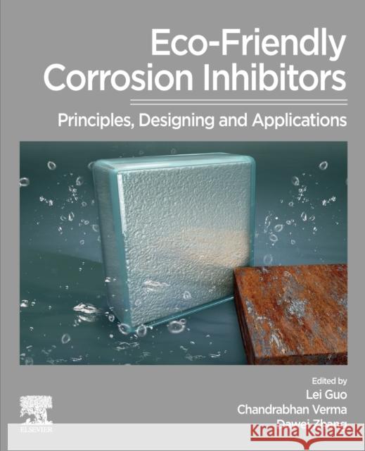 Eco-Friendly Corrosion Inhibitors: Principles, Designing and Applications Lei Guo Chandrabhan Verma Dawei Zhang 9780323911764 Elsevier