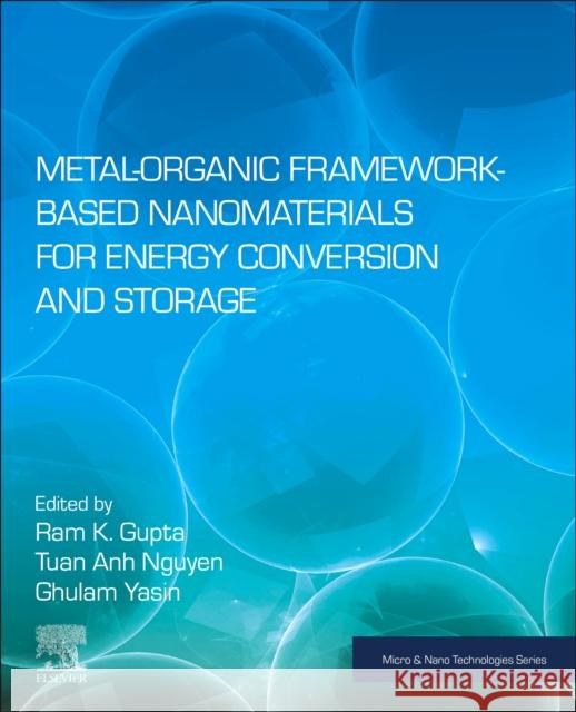 Metal-Organic Framework-Based Nanomaterials for Energy Conversion and Storage Ram K. Gupta Tuan Anh Nguyen Ghulam Yasin 9780323911795