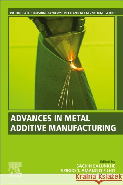 Advances in Metal Additive Manufacturing Sachin Salunkhe S. T. Amancio-Filho J. Paulo Davim 9780323912303