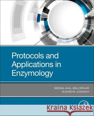 Protocols and Applications in Enzymology Seema Anil Belorkar Sudisha Jogaiah 9780323912686