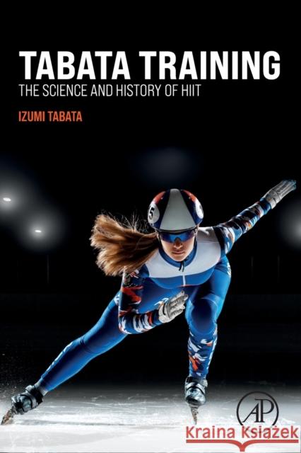 Tabata Training: The Science and History of Hiit Izumi Tabata 9780323913027 Academic Press