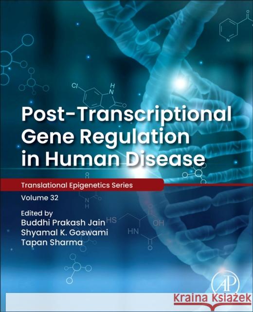 Post-Transcriptional Gene Regulation in Human Disease: Volume 32 Jain, Buddhi Prakash 9780323913058
