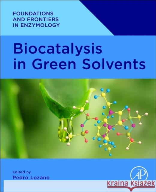 Biocatalysis in Green Solvents Pedro Lozano 9780323913065 Academic Press